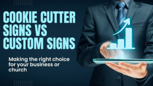 Read more about the article Cookie Cutter Signs vs Custom-Made Signs: Making the Right Choice for Your Business or Church