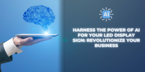 Read more about the article Harness the Power of AI for Your LED Display Sign: Revolutionize Your Business